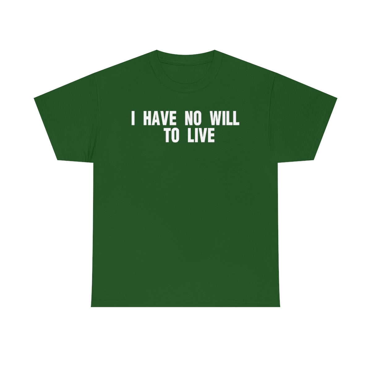 I HAVE NO WILL TO LIVE TEE