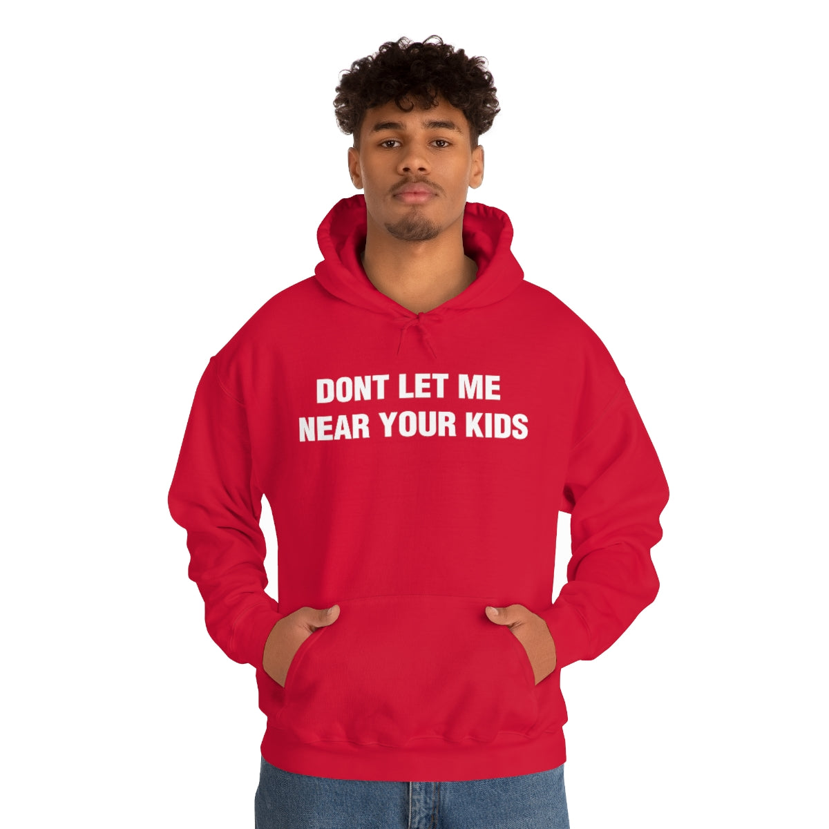 DONT LET ME  NEAR YOUR KIDS HOODIE