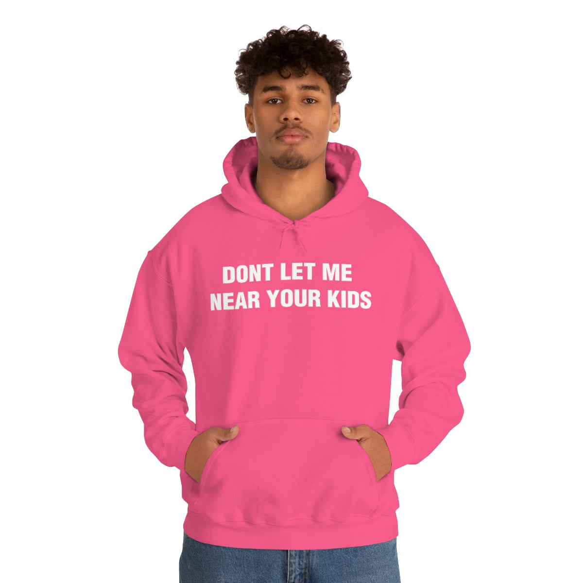 DONT LET ME  NEAR YOUR KIDS HOODIE