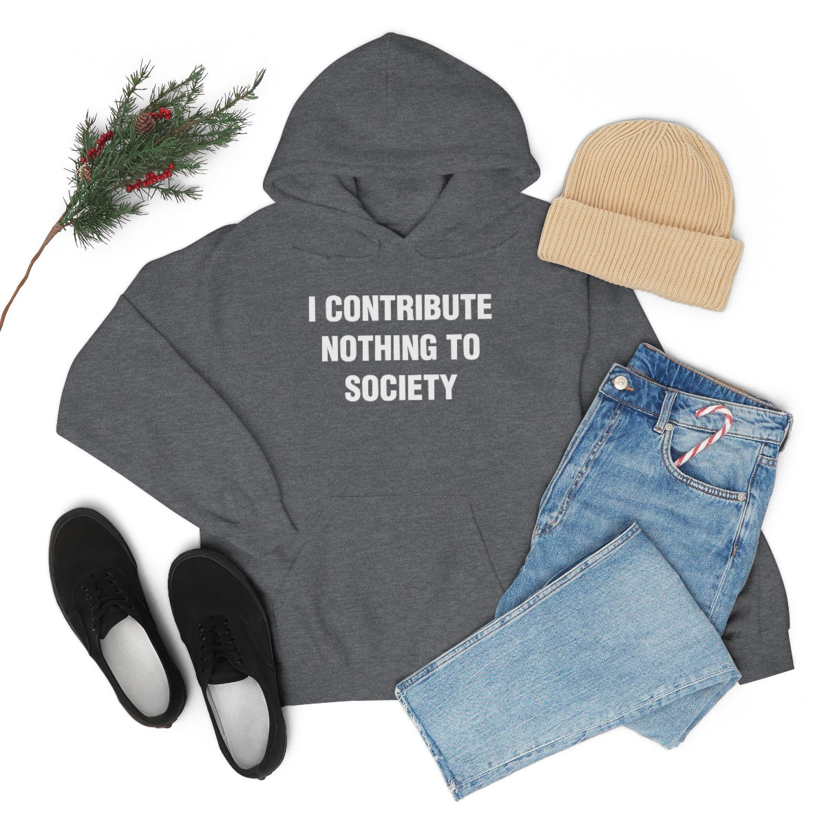 I CONTRIBUTE NOTHING TO SOCIETY HOODIE