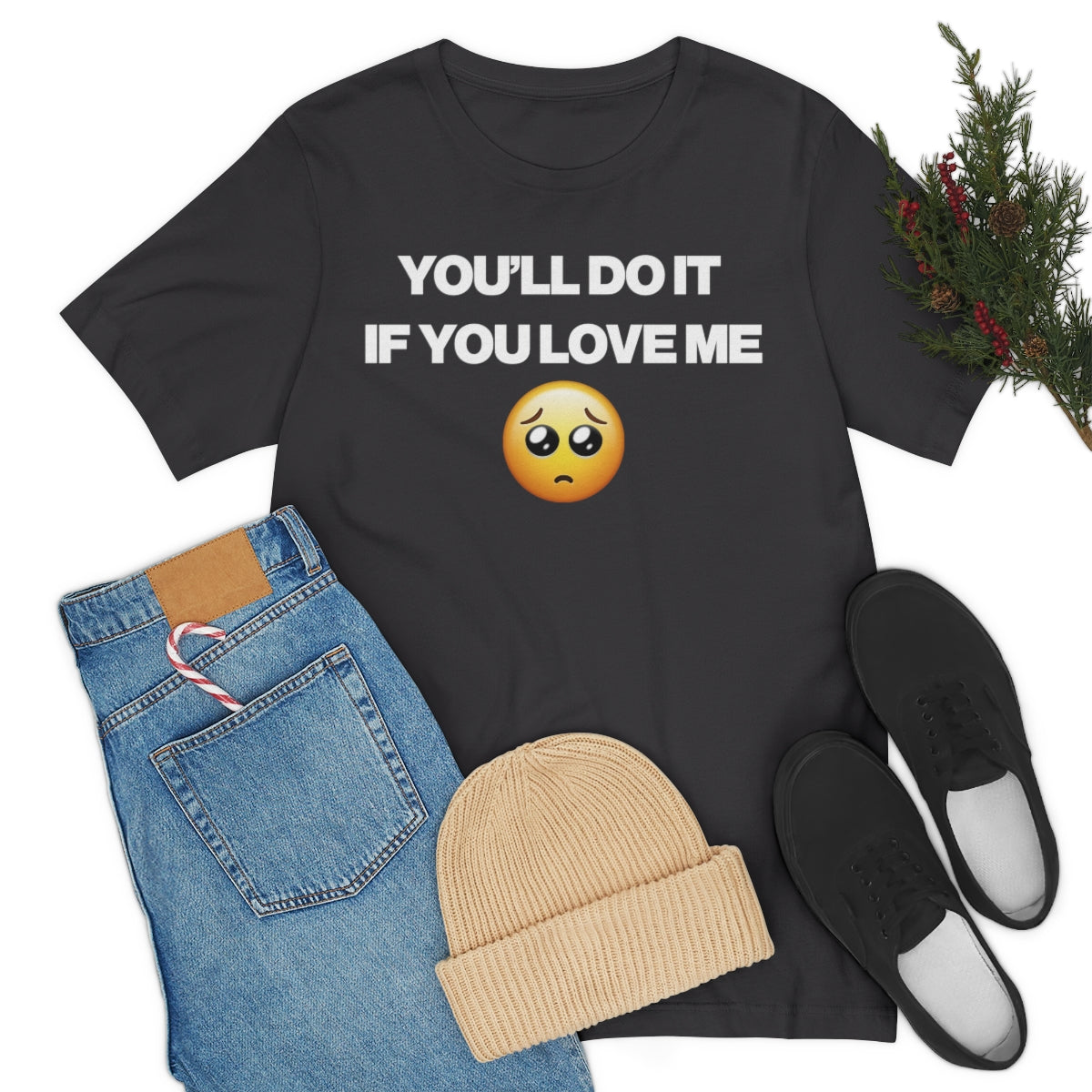 YOU'LL DO IT IF YOU LOVE ME TEE