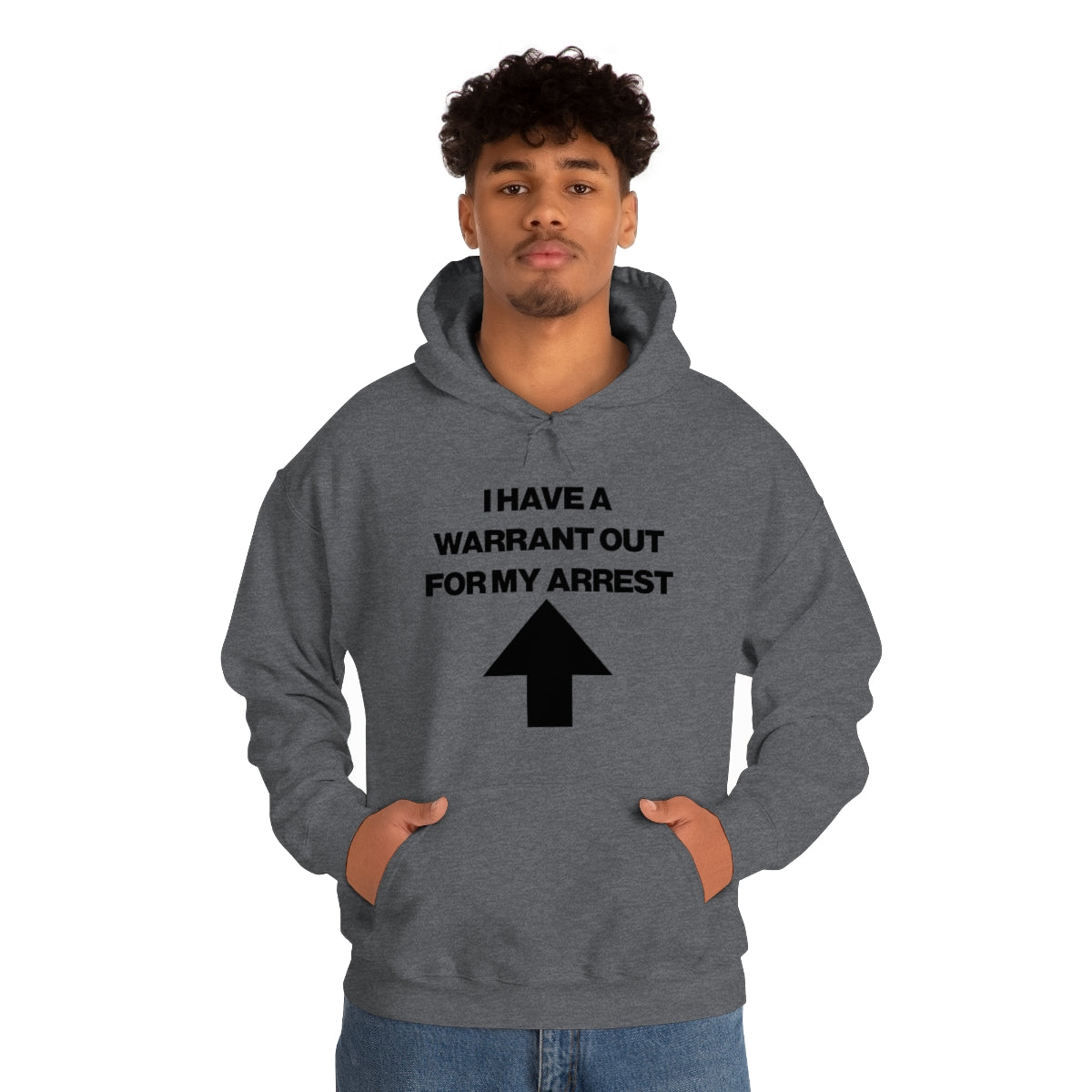 I HAVE A WARRANT OUT FOR MY ARREST HOODIE