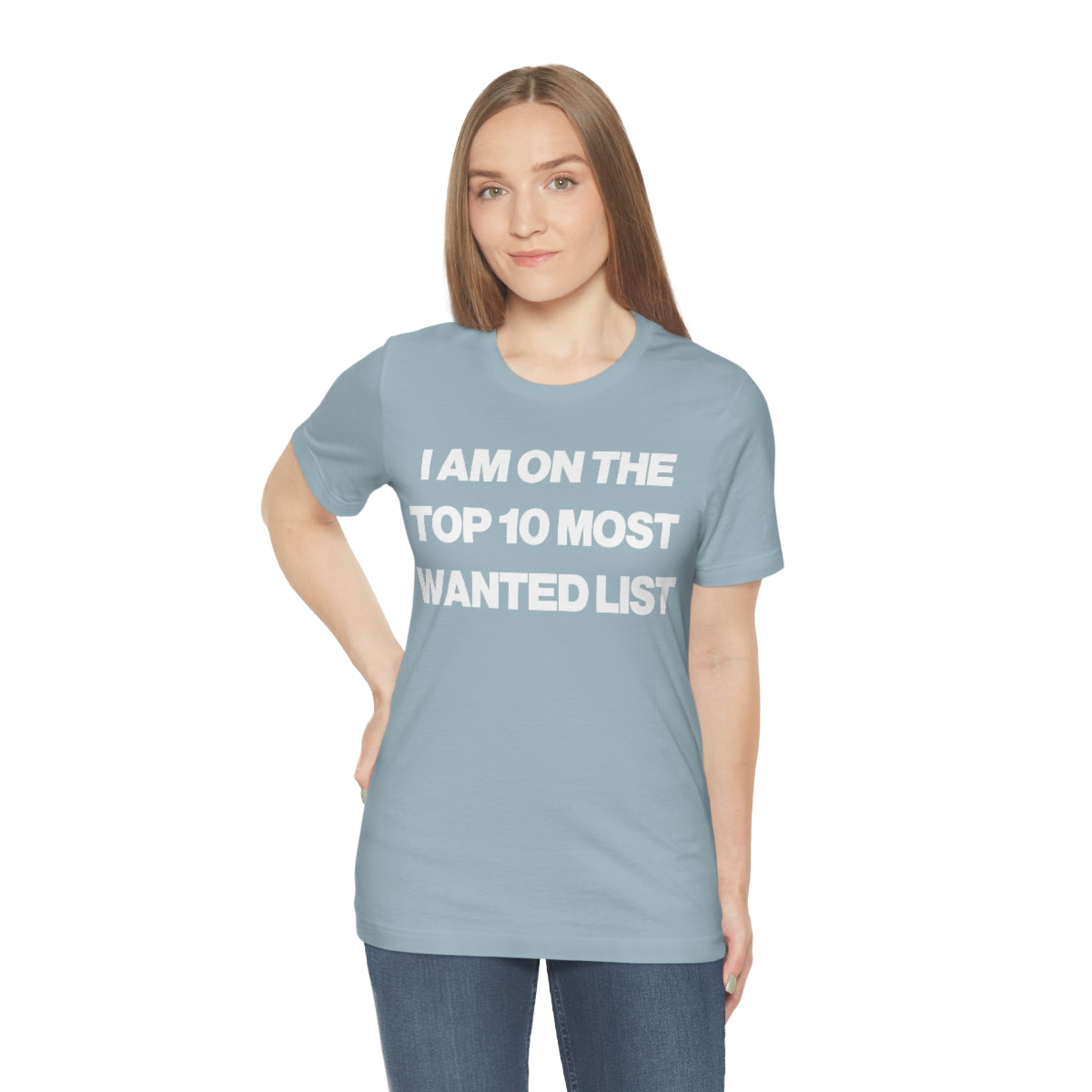 I AM ON THE TOP 10 MOST WANTED LIST TEE