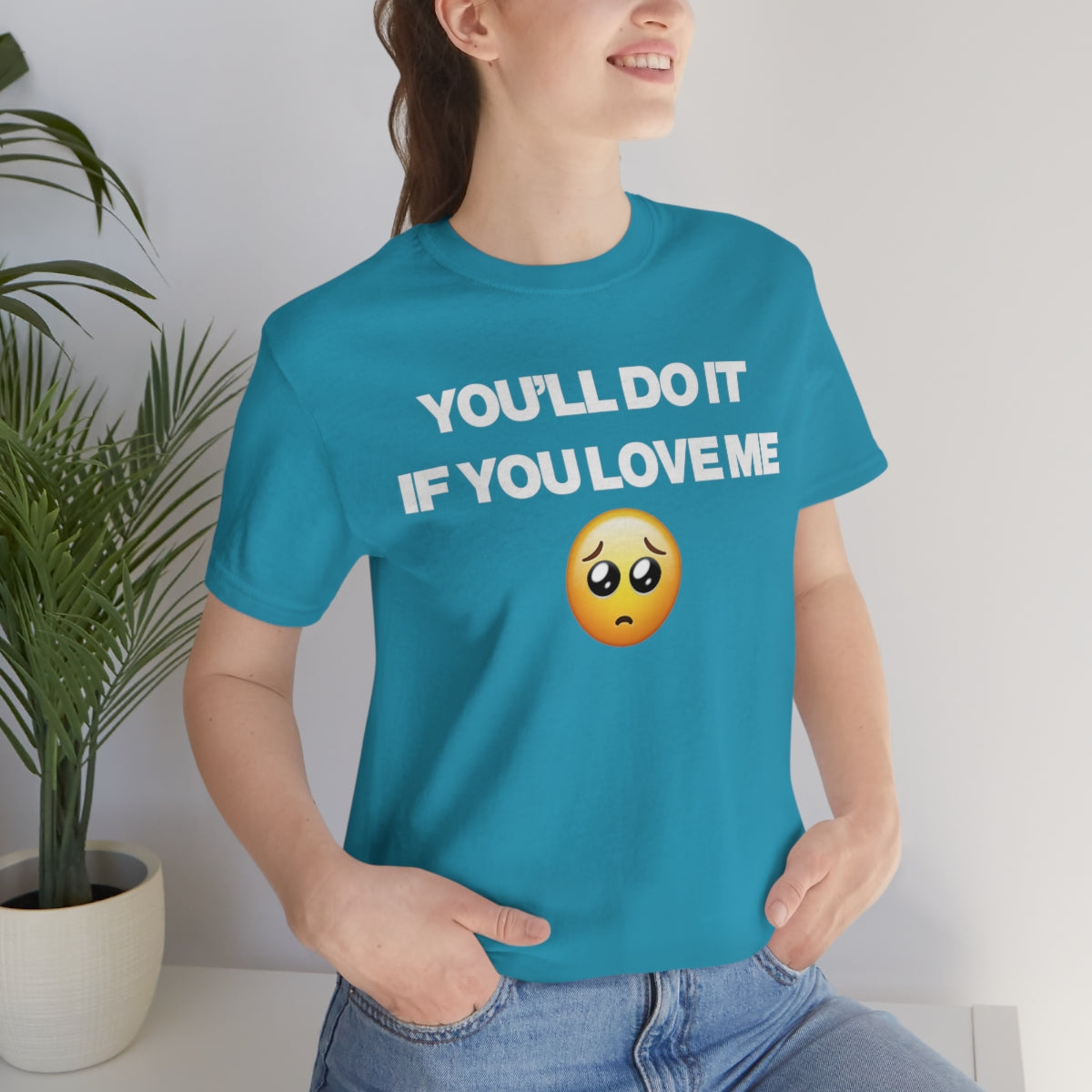 YOU'LL DO IT IF YOU LOVE ME TEE