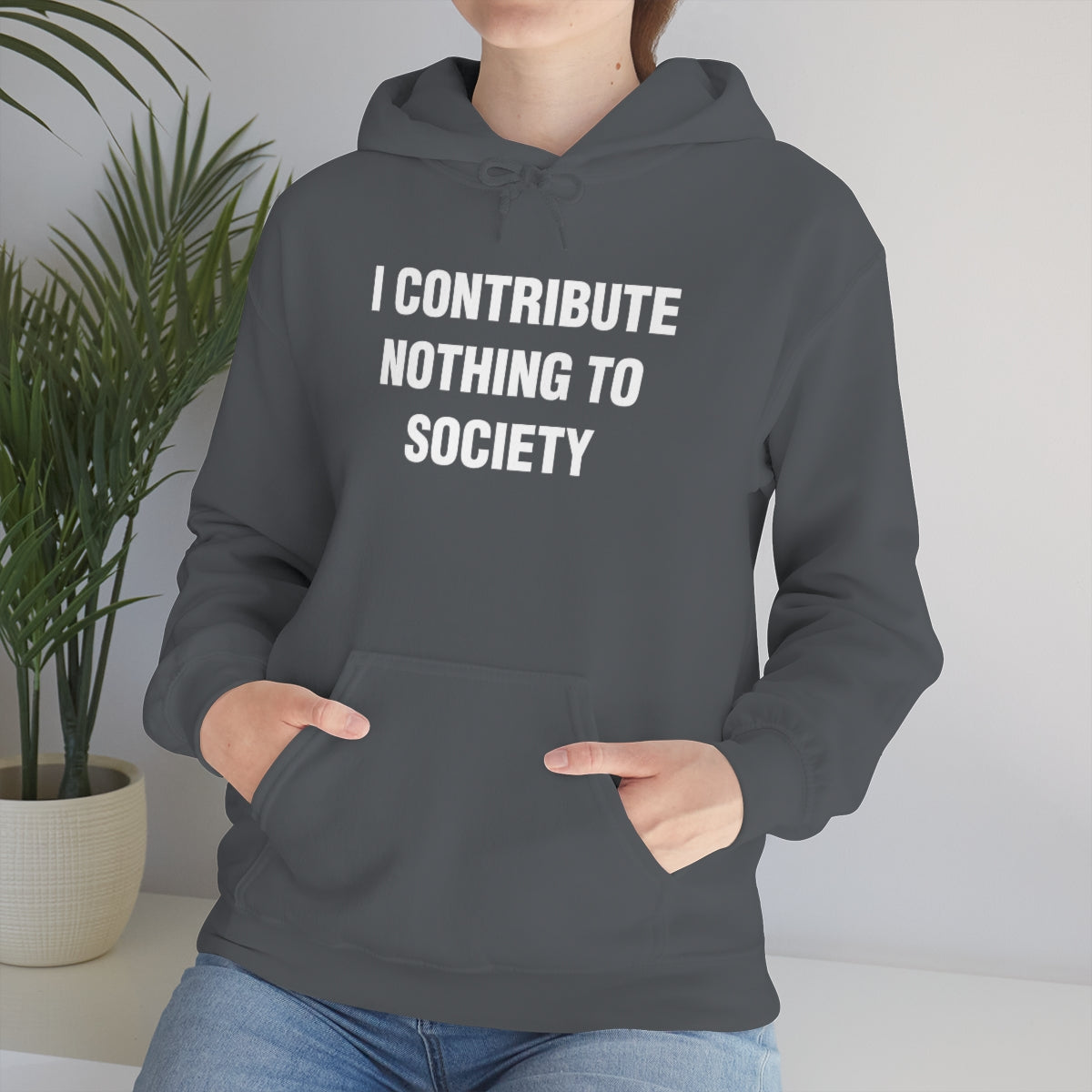 I CONTRIBUTE NOTHING TO SOCIETY HOODIE