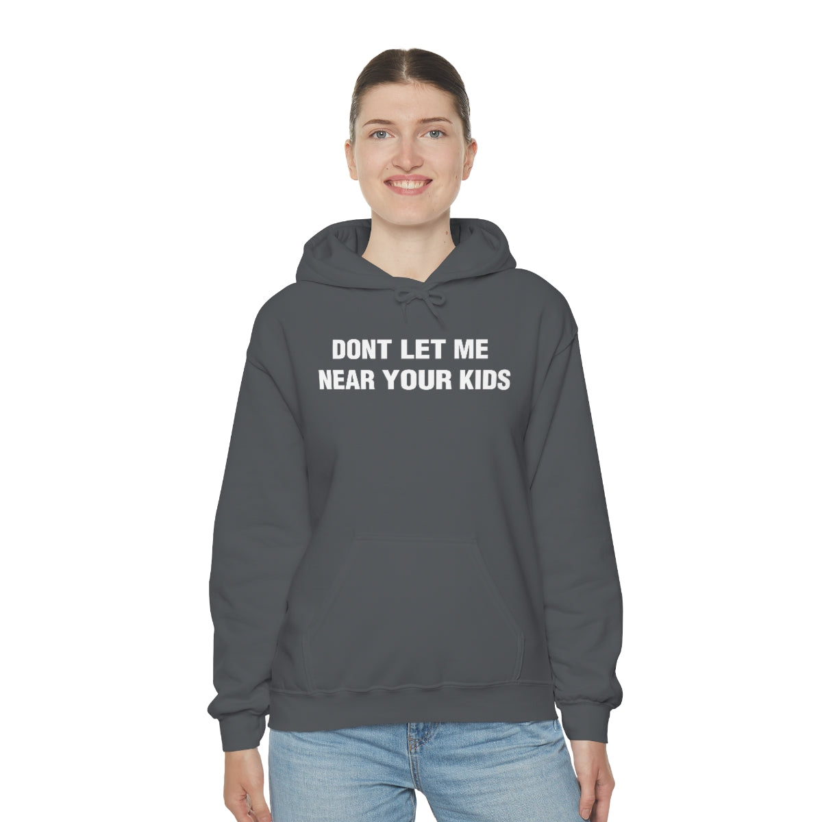 DONT LET ME  NEAR YOUR KIDS HOODIE