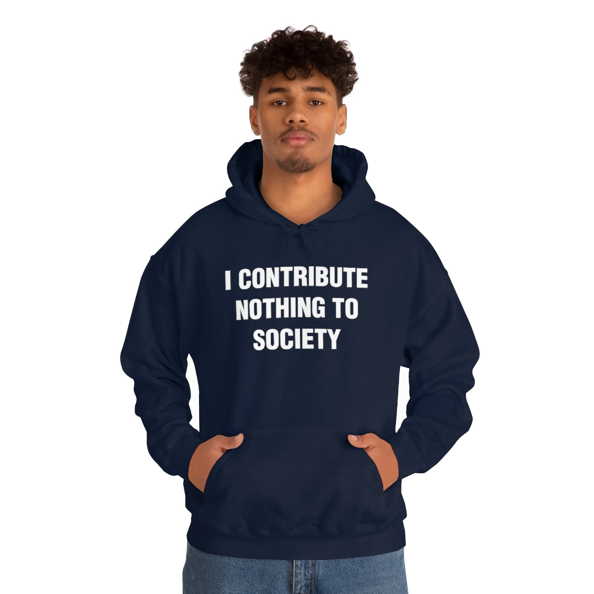 I CONTRIBUTE NOTHING TO SOCIETY HOODIE