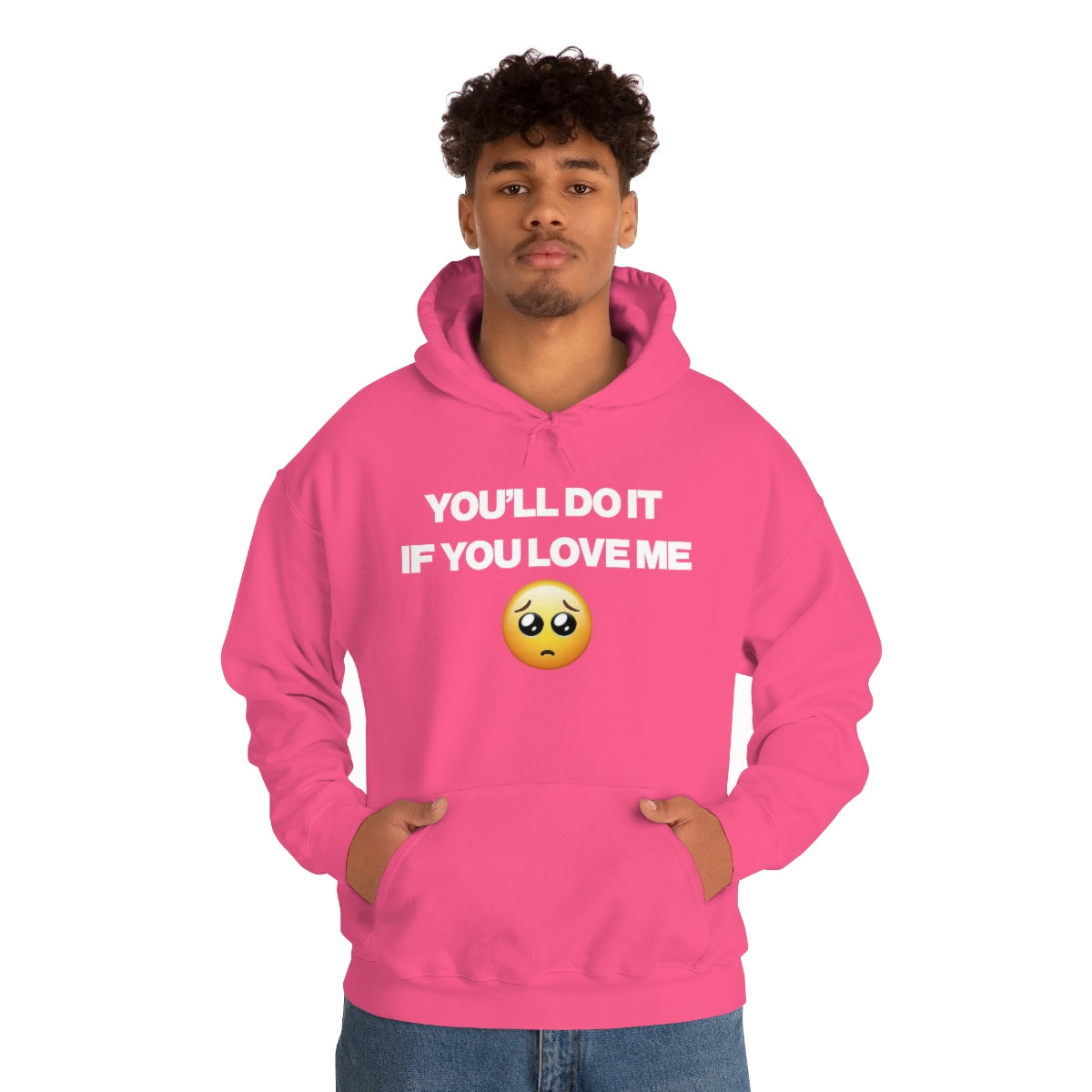 YOU'LL DO IT IF YOU LOVE ME HOODIE