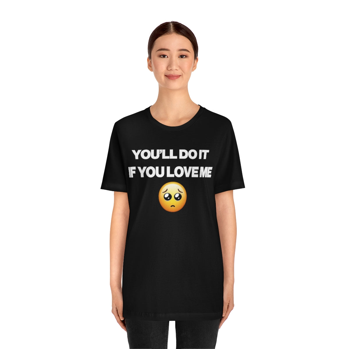 YOU'LL DO IT IF YOU LOVE ME TEE