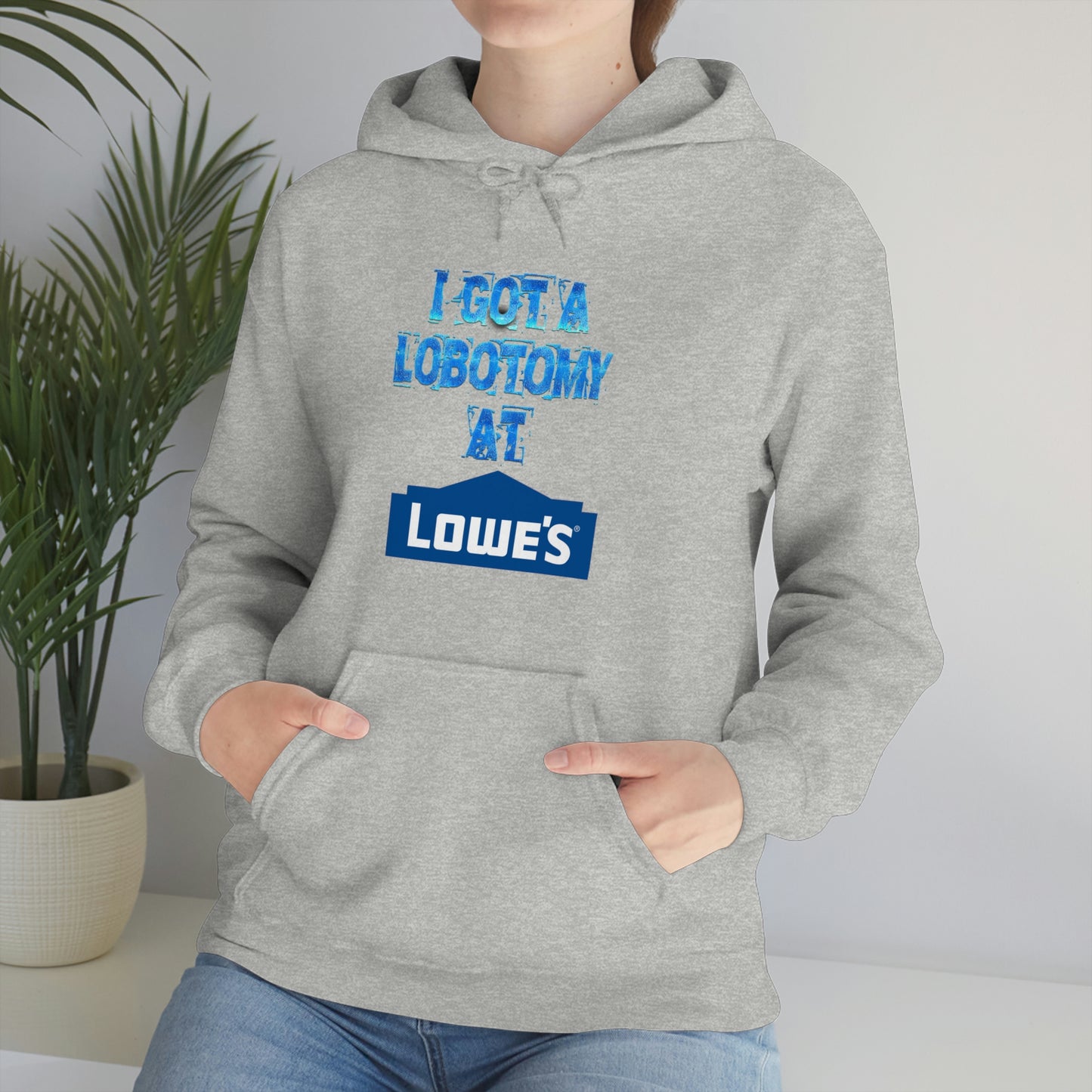 I GOT A LOBOTOMY AT LOWES HOODIE