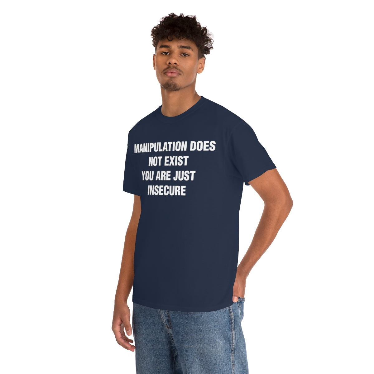 MANIPULATION DOES NOT EXIST YOUR JUST INSECURE TEE