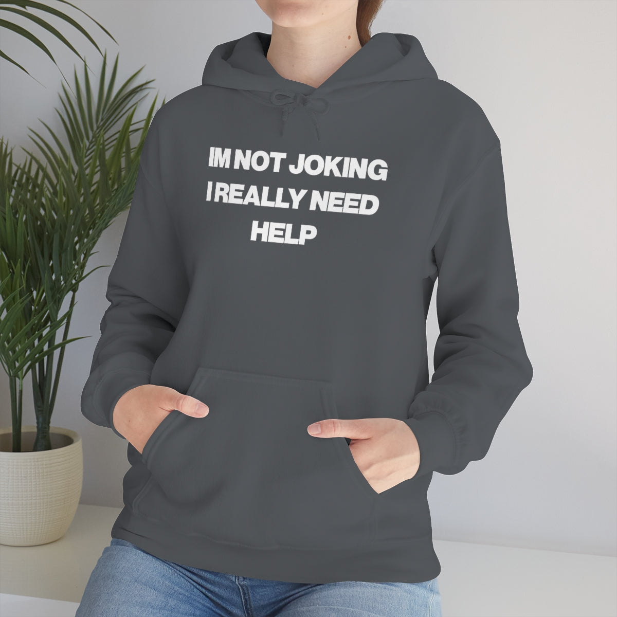 IM NOT JOKING I REALLY NEED HELP HOODIE