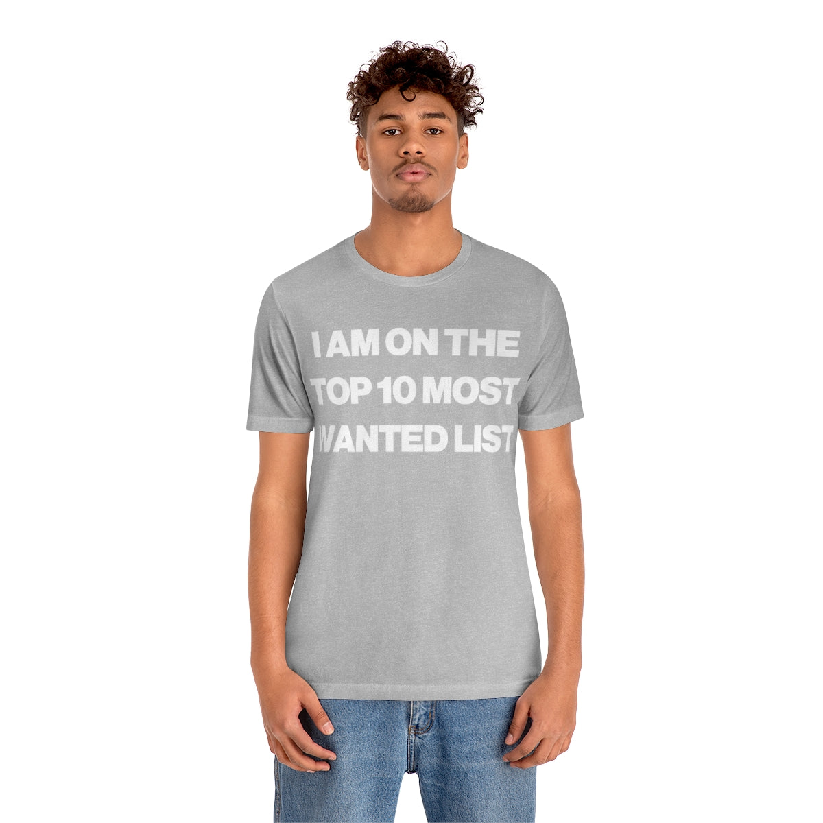 I AM ON THE TOP 10 MOST WANTED LIST TEE