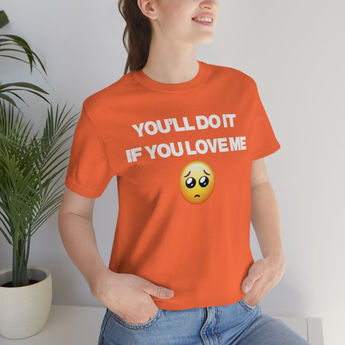 YOU'LL DO IT IF YOU LOVE ME TEE