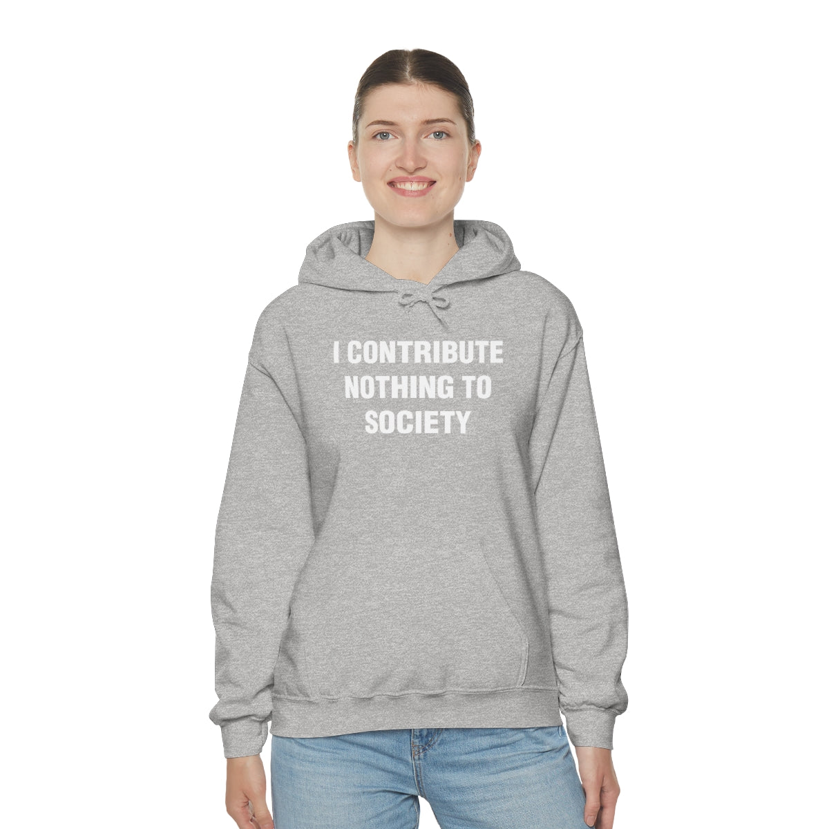 I CONTRIBUTE NOTHING TO SOCIETY HOODIE