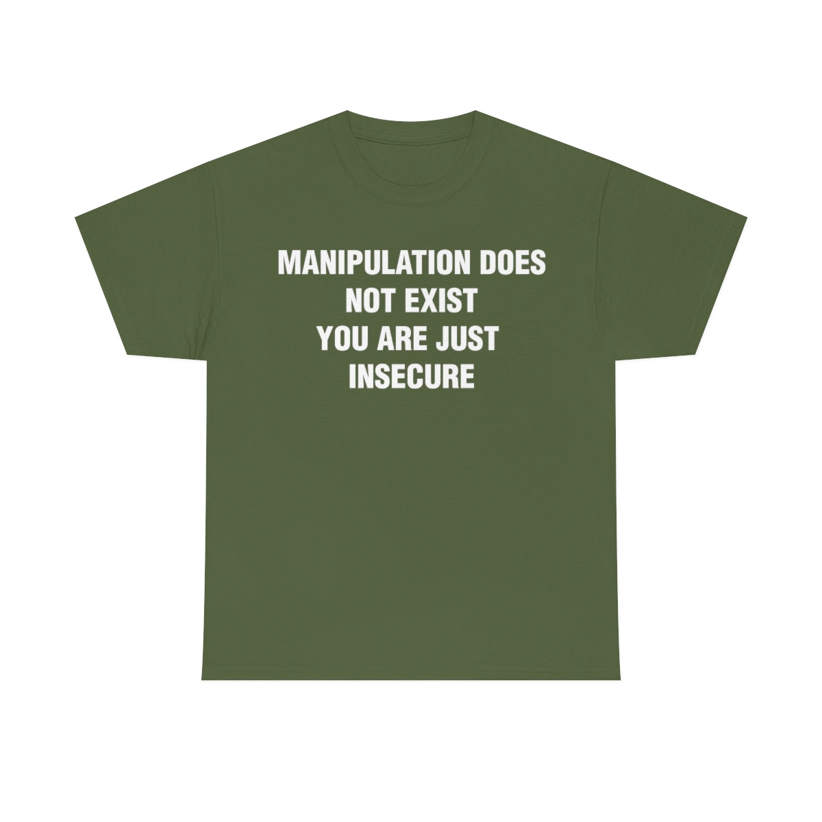 MANIPULATION DOES NOT EXIST YOUR JUST INSECURE TEE