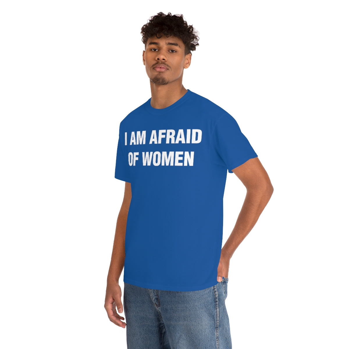 I AM AFRAID OF WOMEN TEE