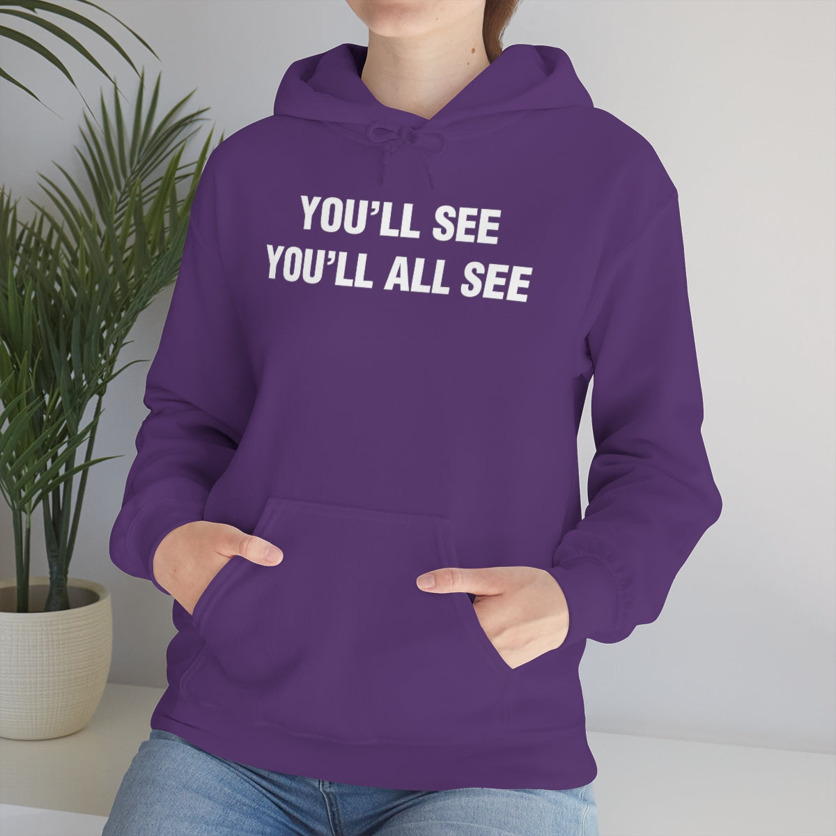 YOU'LL SEE YOU'LL ALL SEE HOODIE