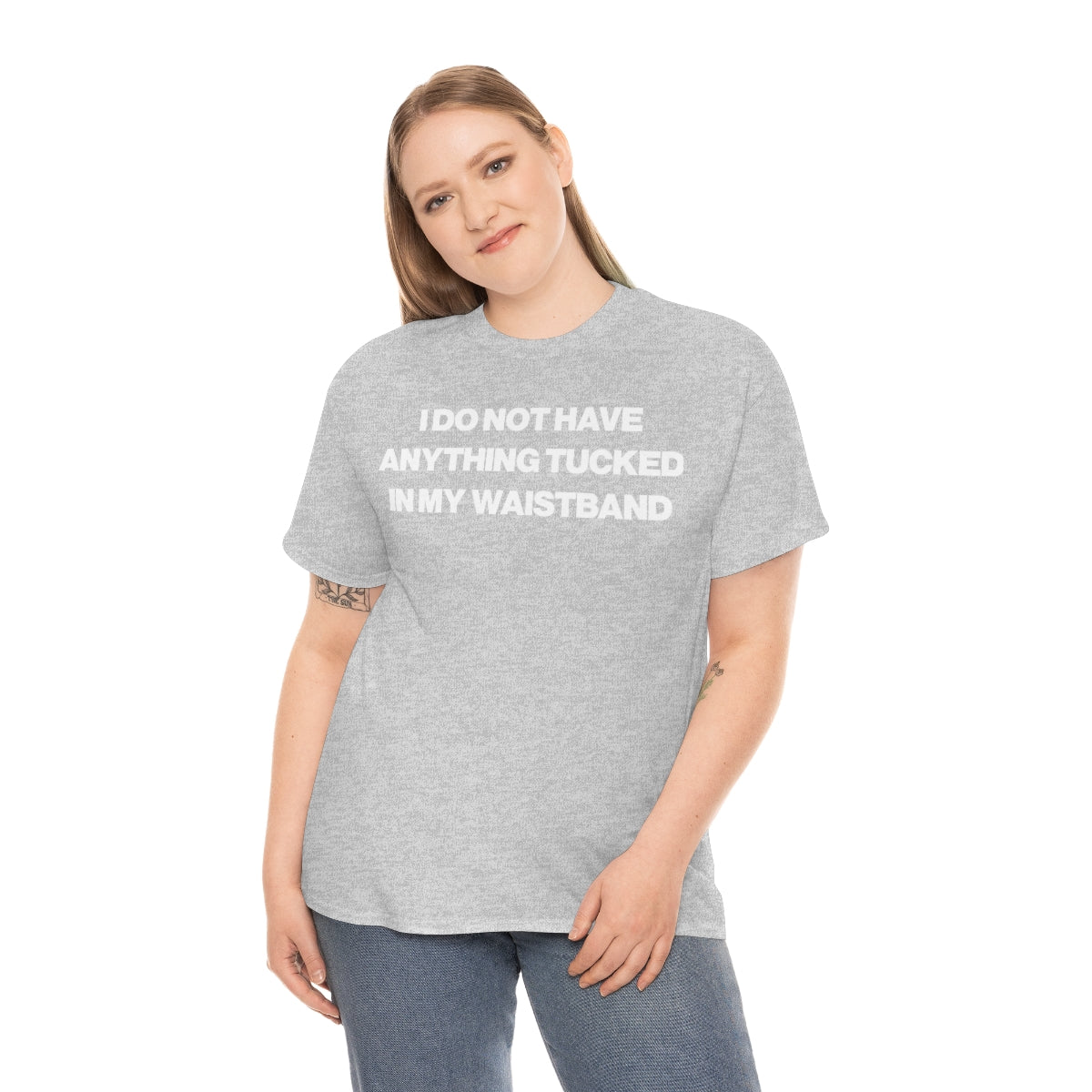 I DO NOT HAVE ANYTHING TUCKED IN MY WAISTEBAND TEE