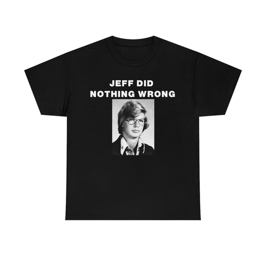 JEFF DID NOTHING WRONG TEE