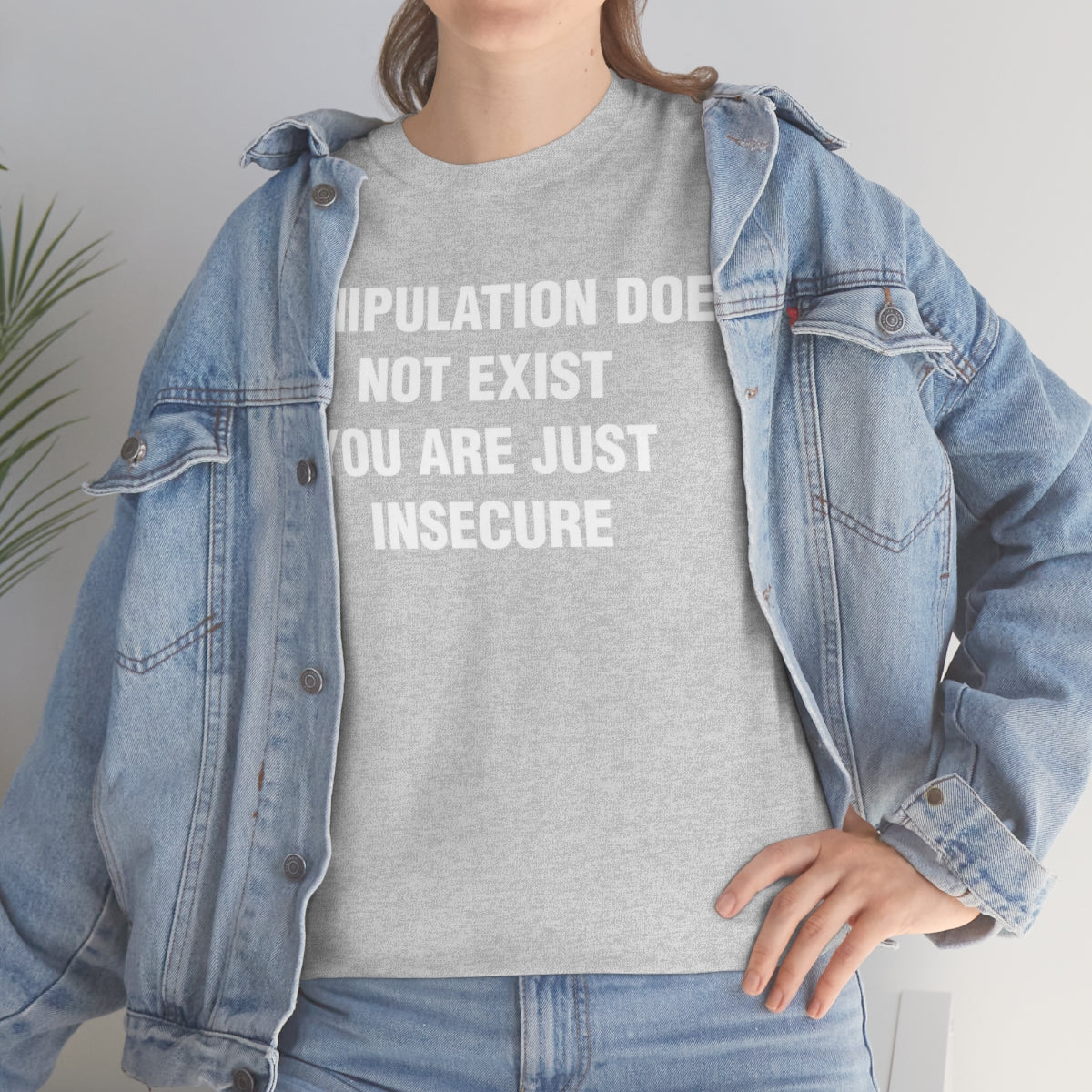 MANIPULATION DOES NOT EXIST YOUR JUST INSECURE TEE