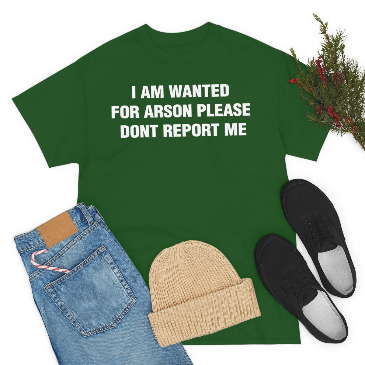 I AM WANTED  FOR ARSON PLEASE  DONT REPORT ME TEE