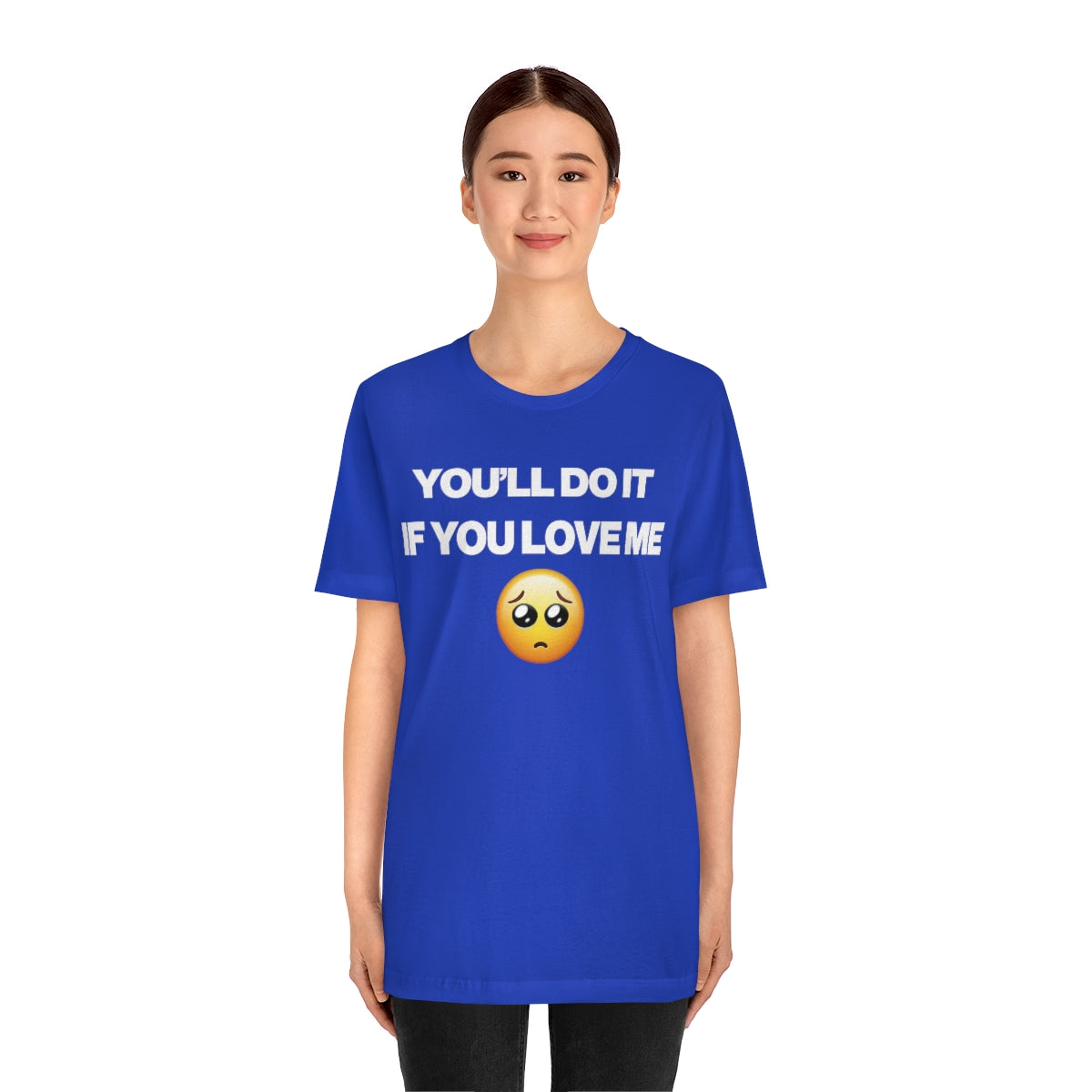 YOU'LL DO IT IF YOU LOVE ME TEE