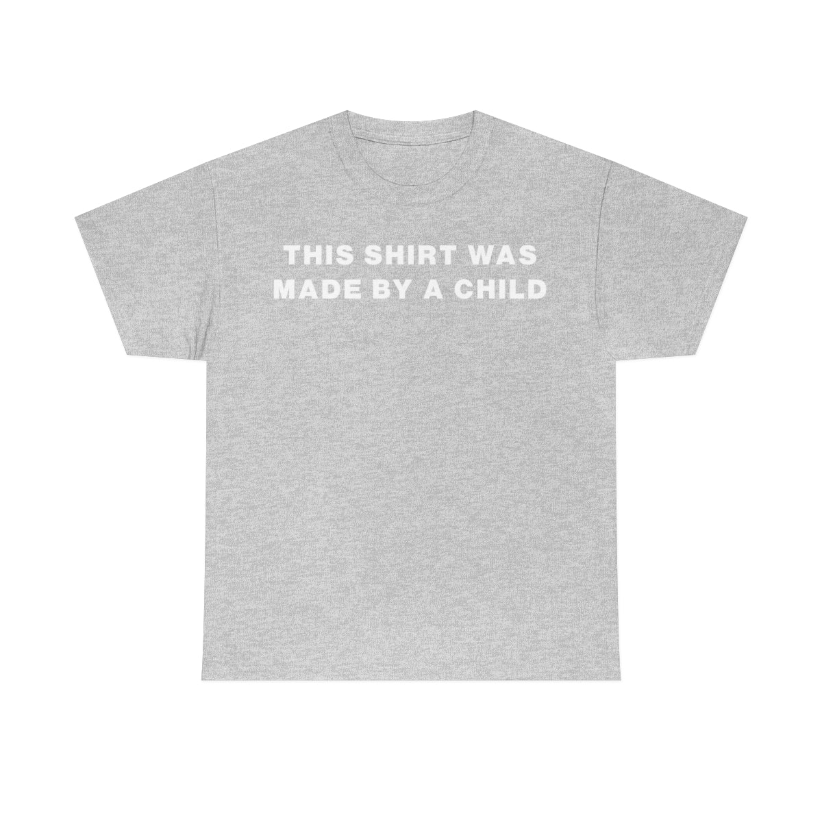 THIS SHIRT WAS MADE BY A CHILD TEE