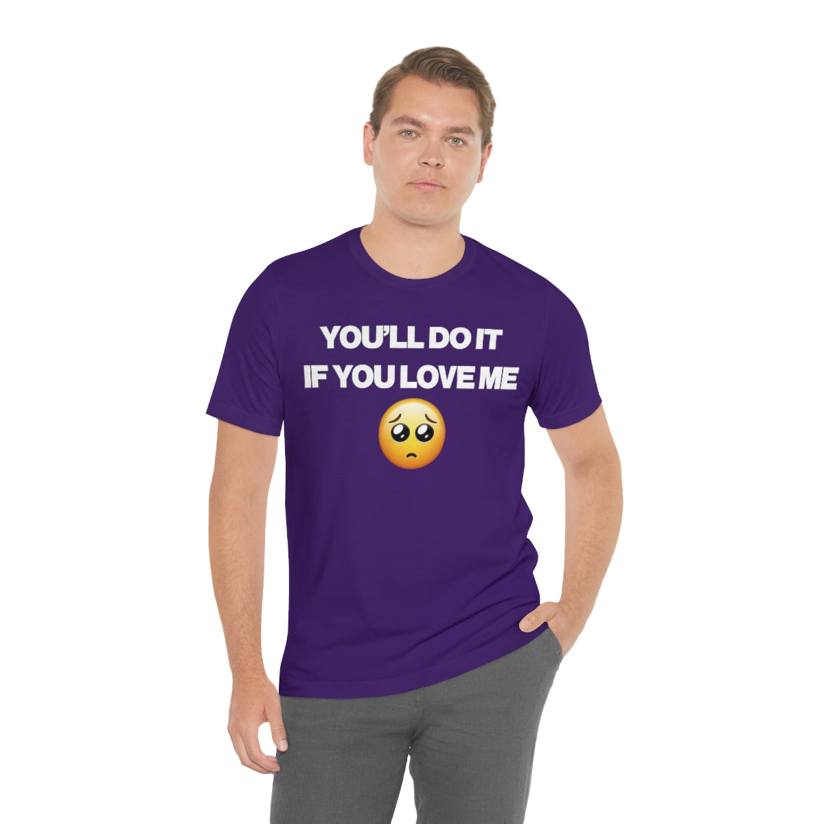 YOU'LL DO IT IF YOU LOVE ME TEE