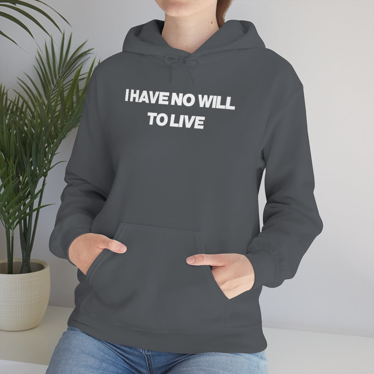 I HAVE NO WILL  TO LIVE HOODIE