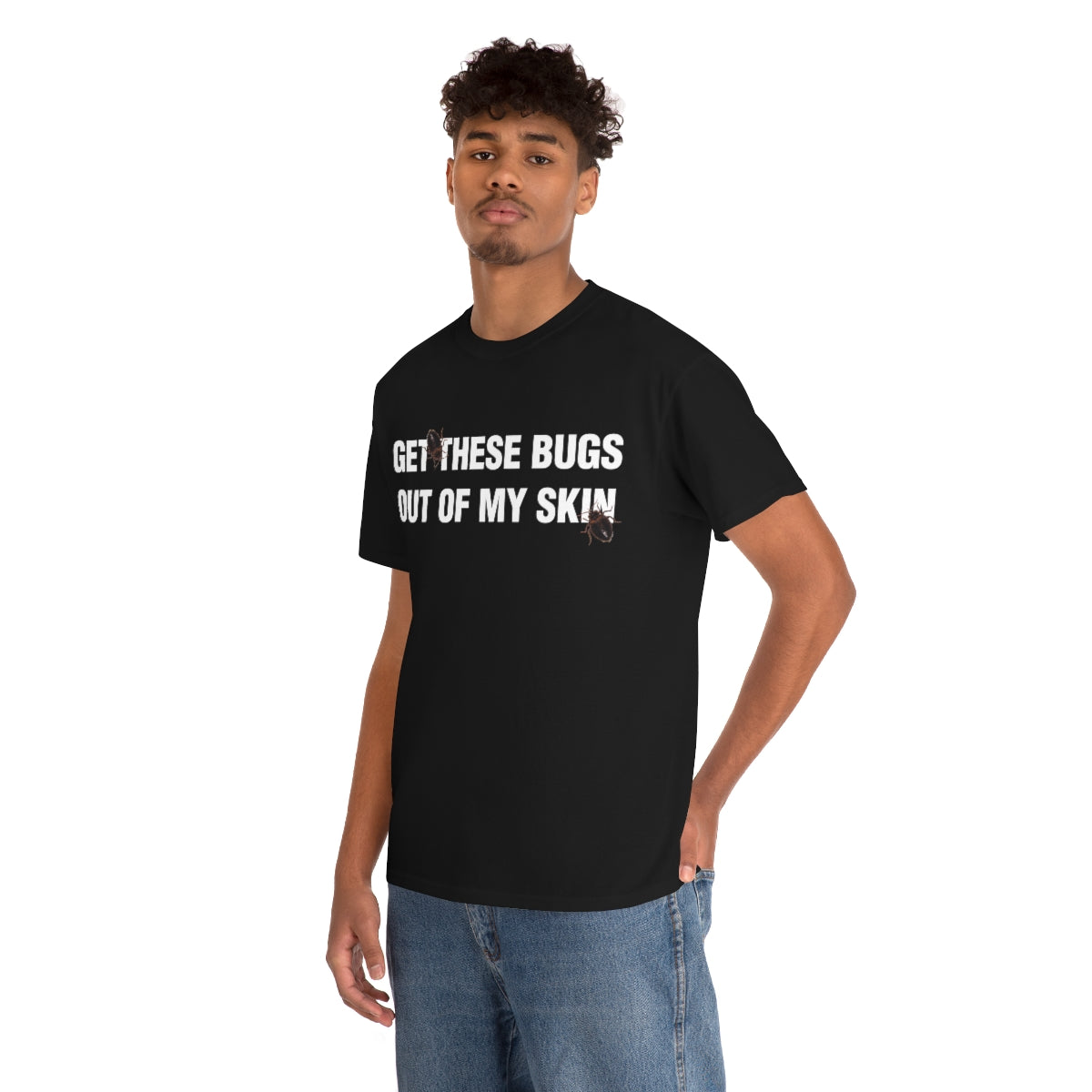 GET THESE BUGS OUT OF MY SKIN TEE