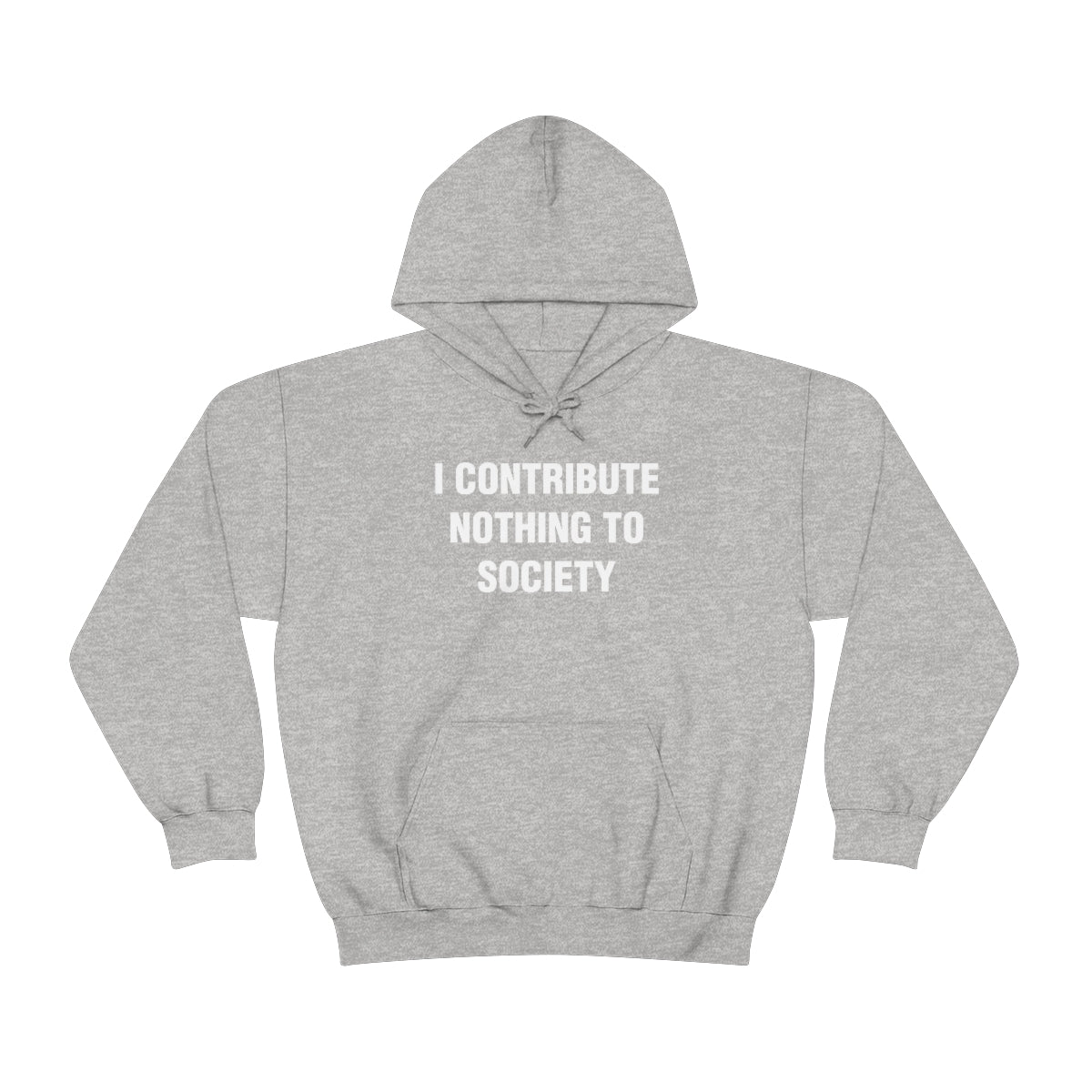 I CONTRIBUTE NOTHING TO SOCIETY HOODIE