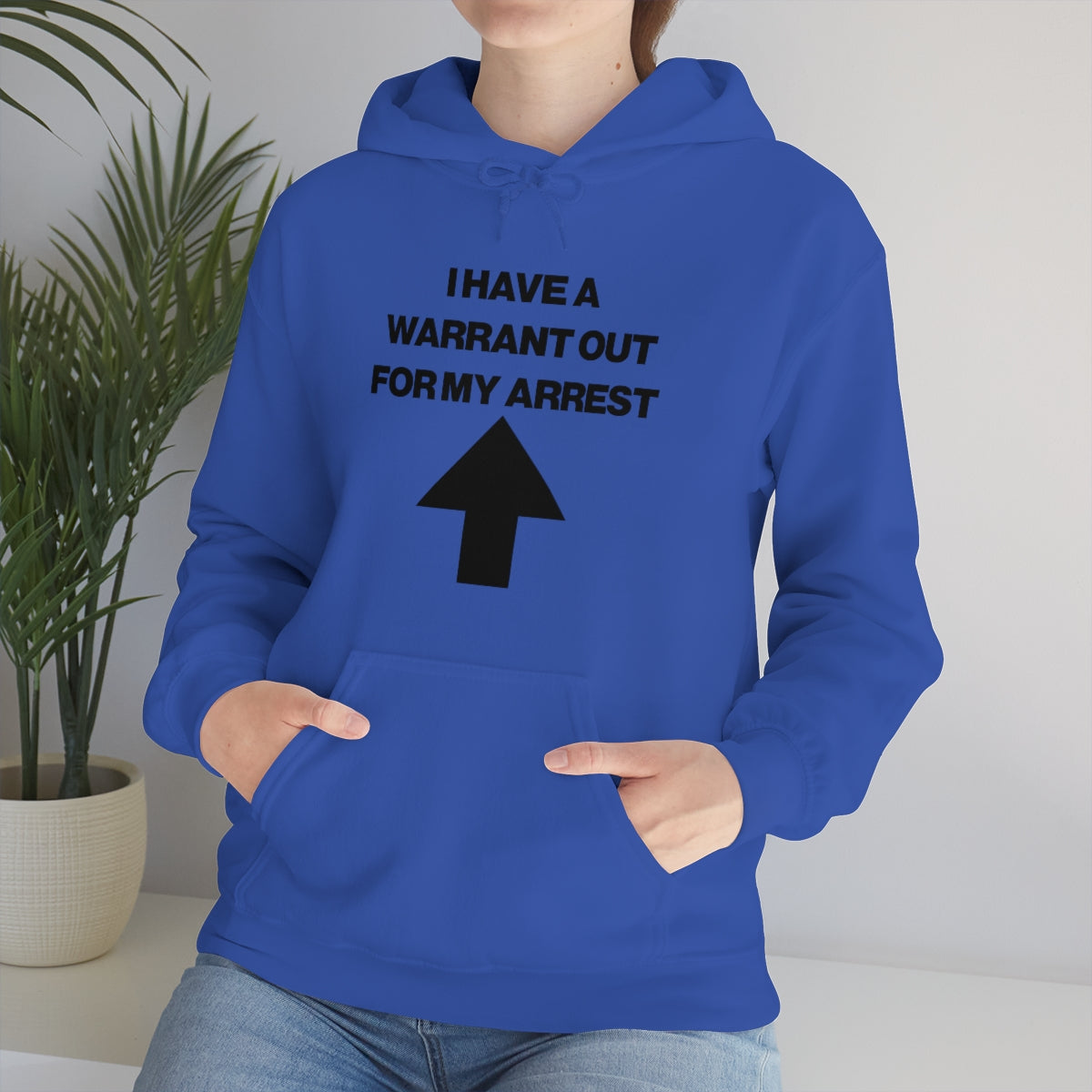 I HAVE A WARRANT OUT FOR MY ARREST HOODIE