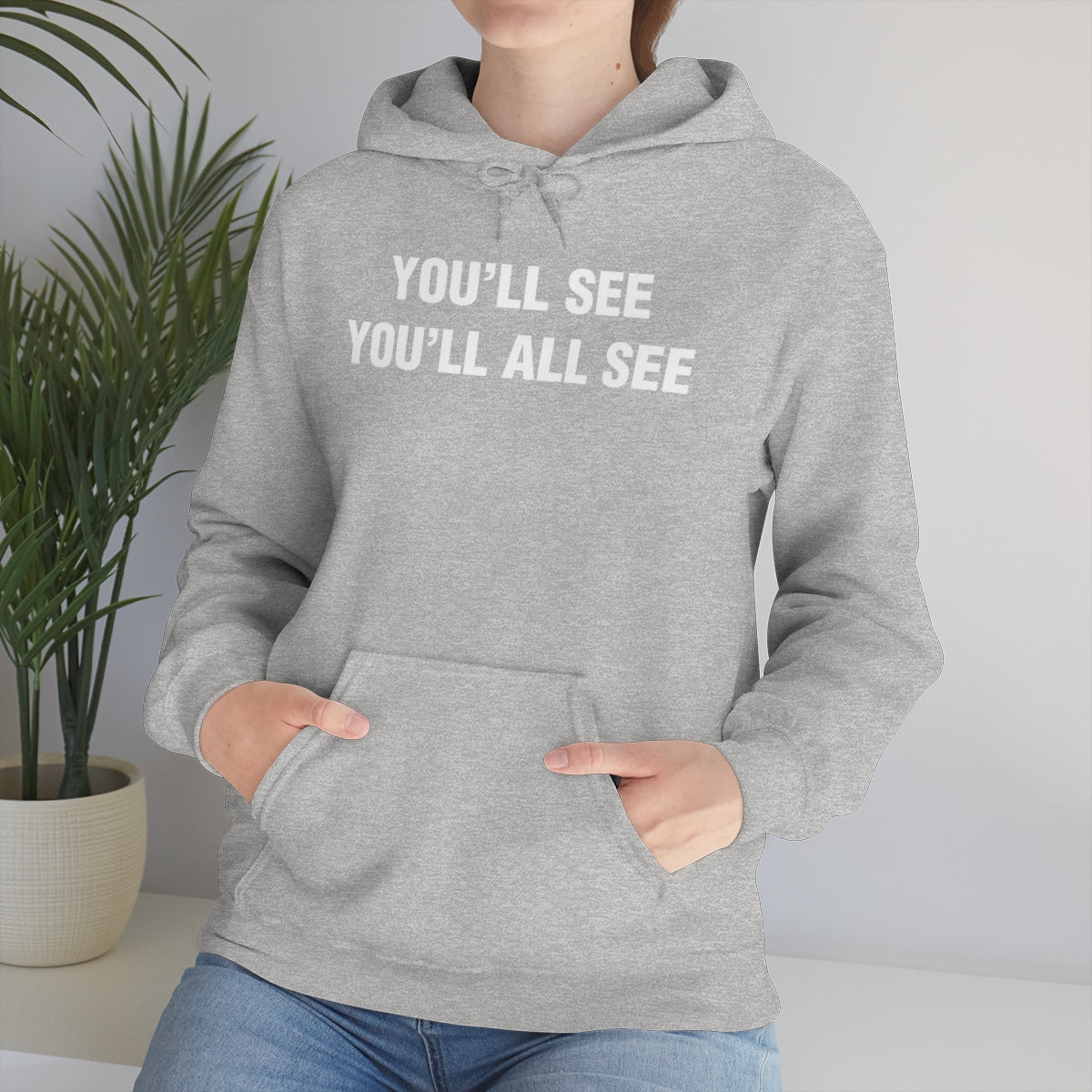 YOU'LL SEE YOU'LL ALL SEE HOODIE