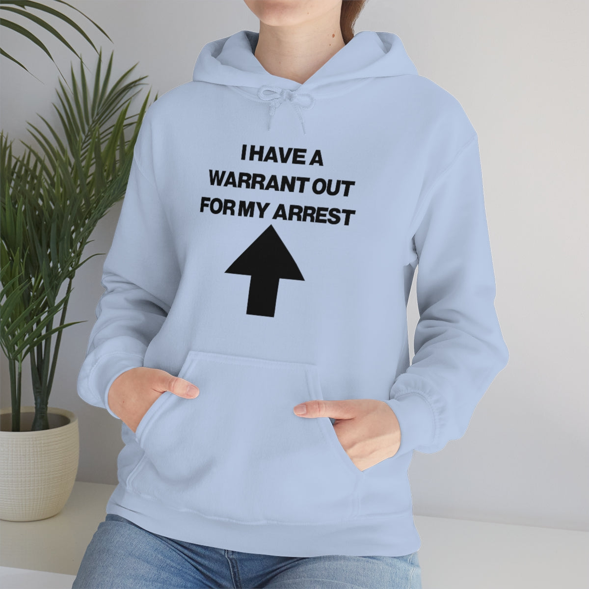 I HAVE A WARRANT OUT FOR MY ARREST HOODIE