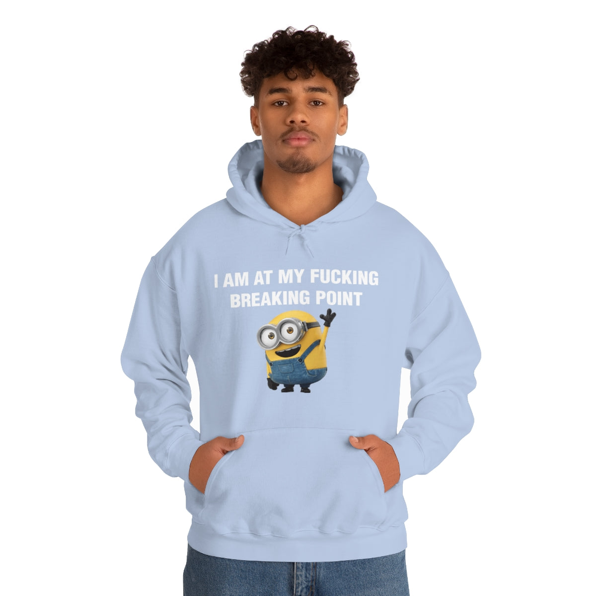 I AM AT MY FUCKING BREAKING POINT HOODIE