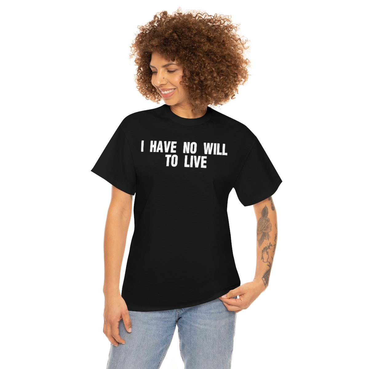 I HAVE NO WILL TO LIVE TEE