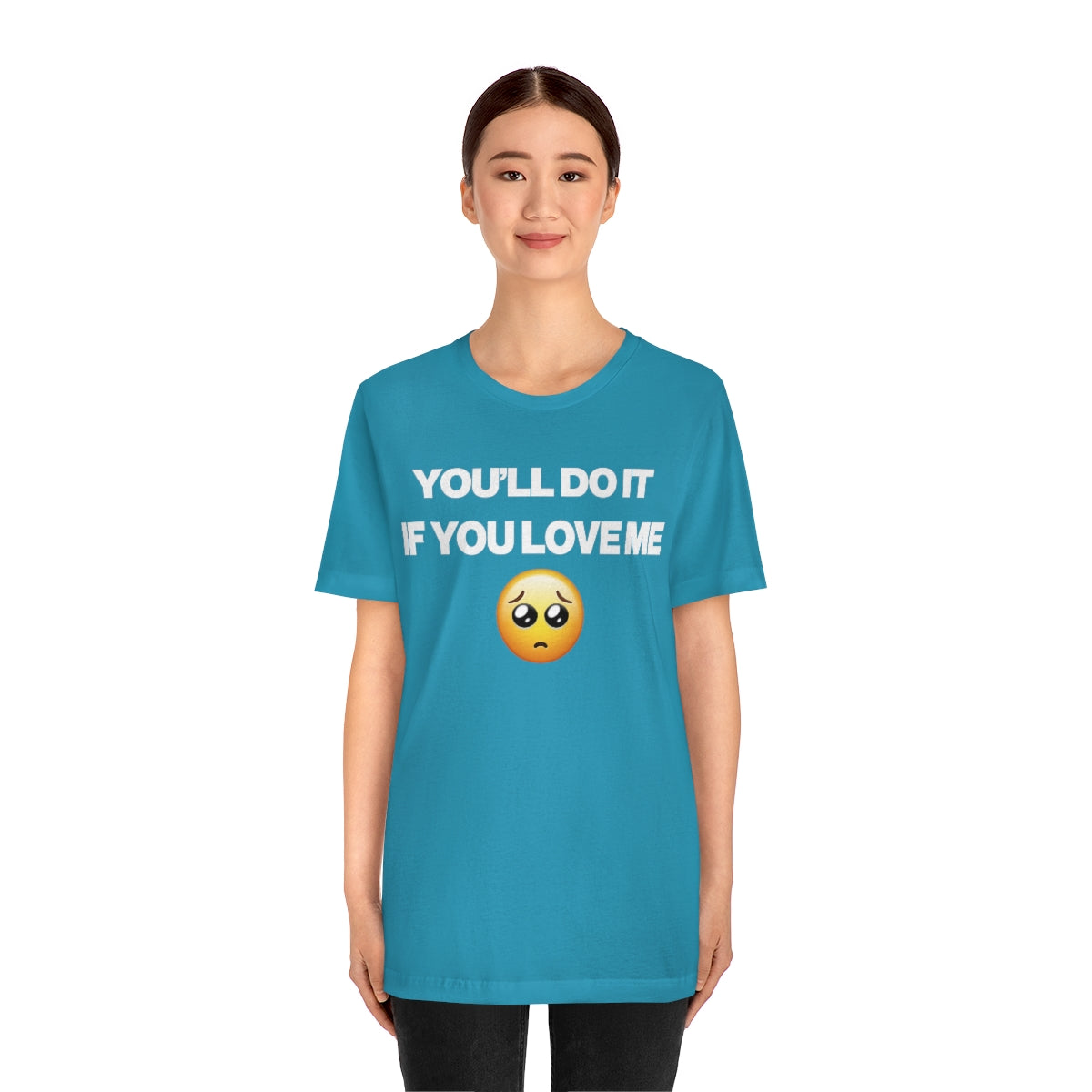 YOU'LL DO IT IF YOU LOVE ME TEE