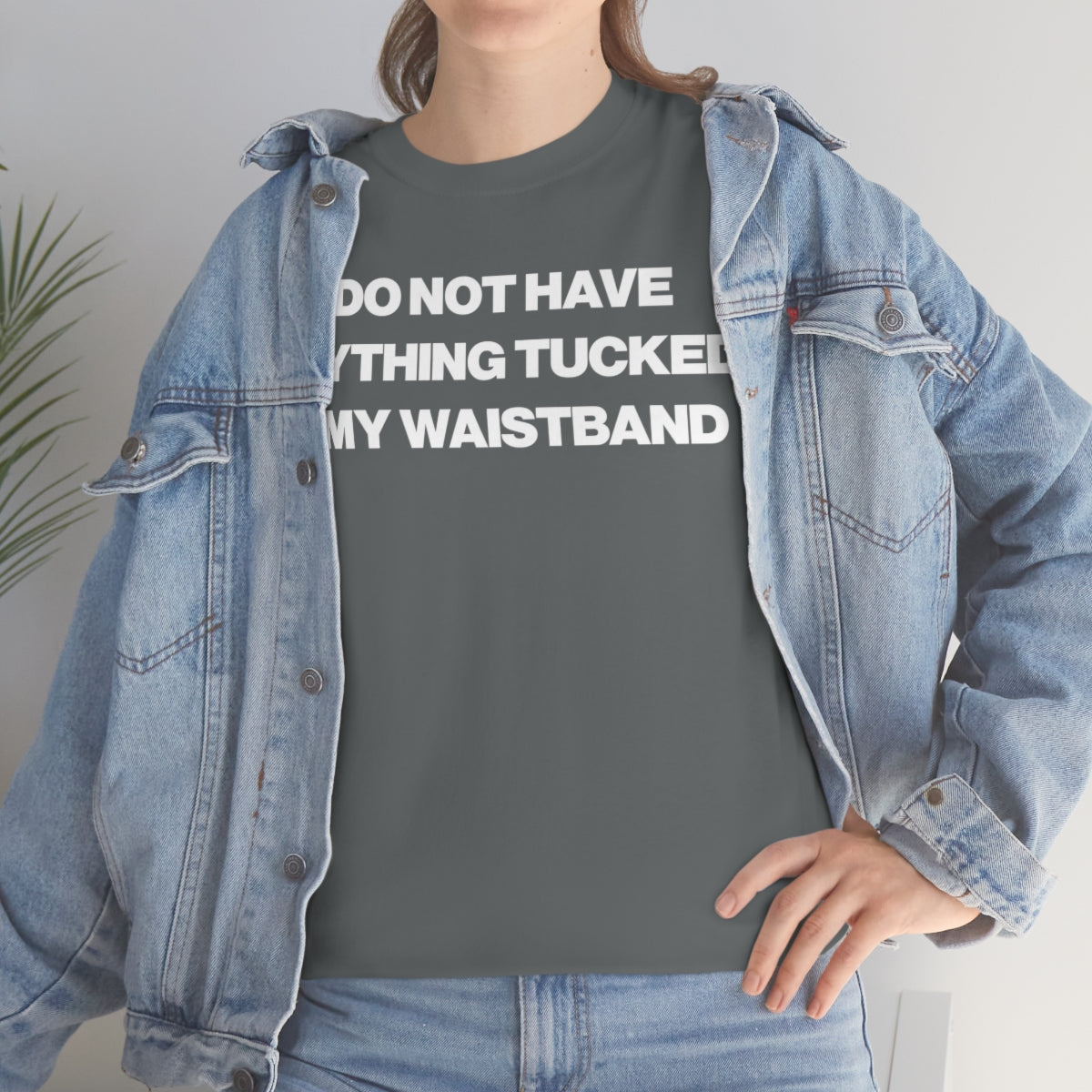 I DO NOT HAVE ANYTHING TUCKED IN MY WAISTEBAND TEE