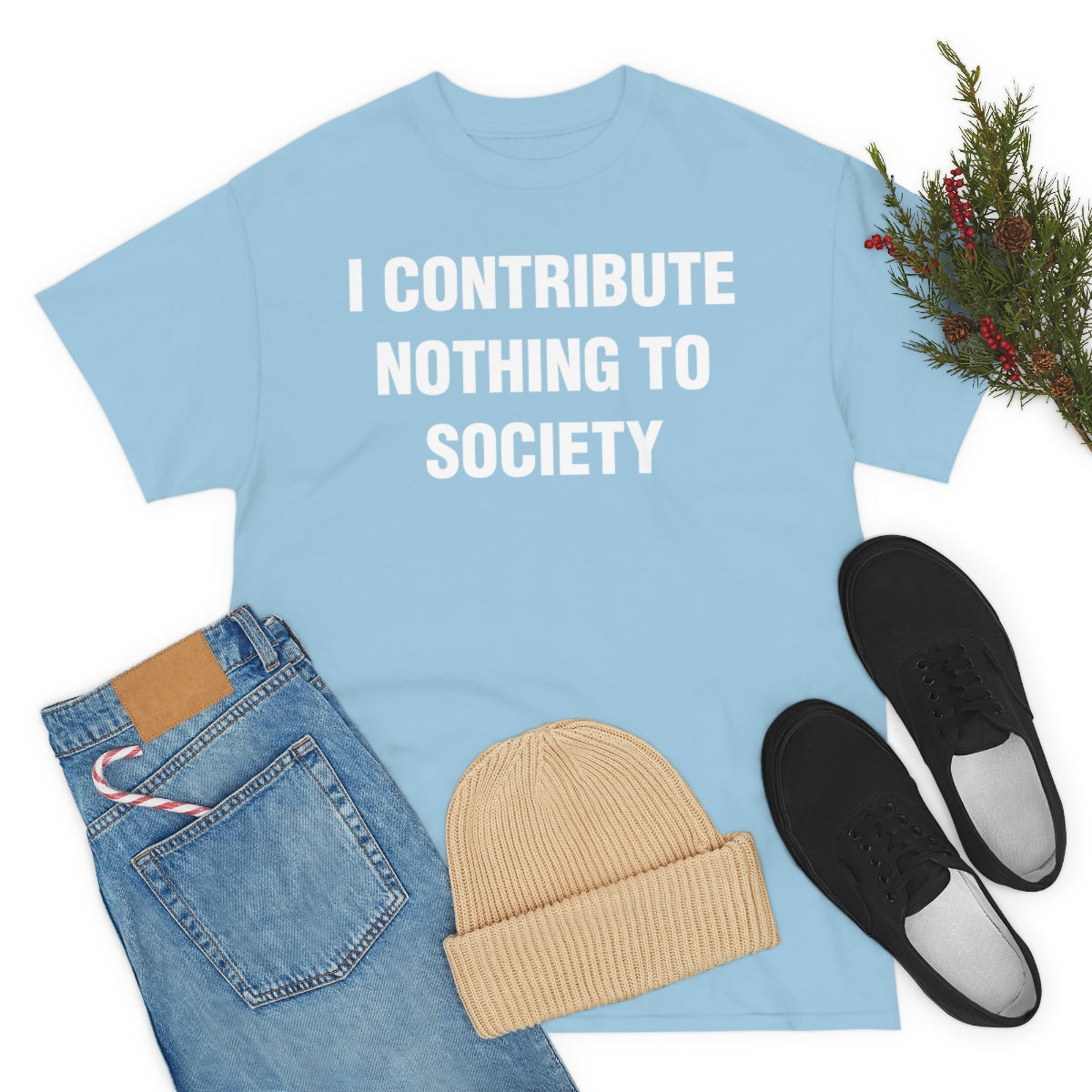 I CONTRIBUTE NOTHING TO SOCIETY TEE