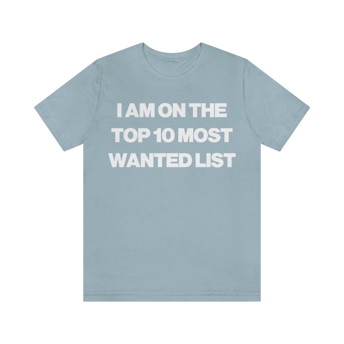 I AM ON THE TOP 10 MOST WANTED LIST TEE