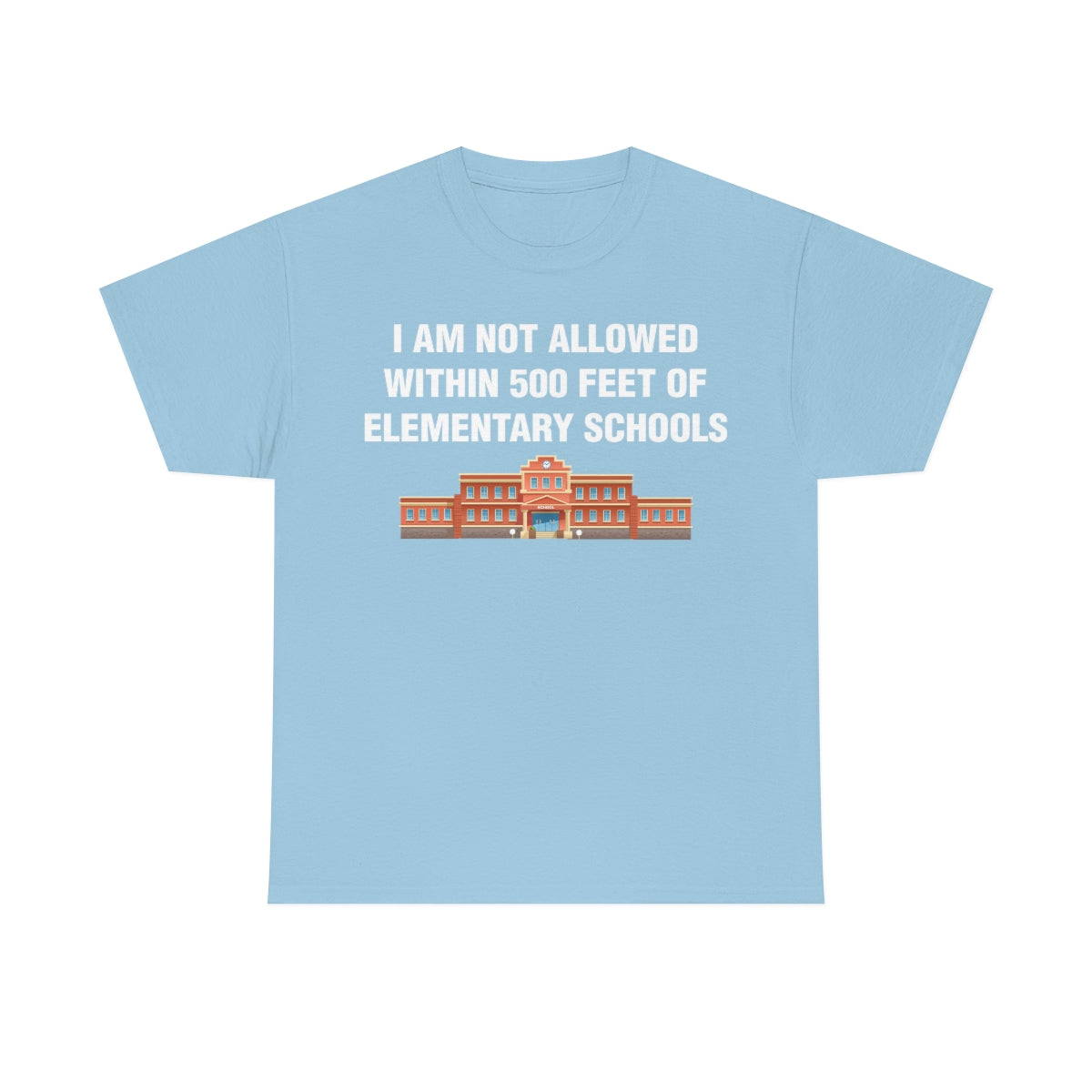 I AM NOT ALLOWED WITHIN 500 FEET OF ELEMENTARY SCHOOLS TEE