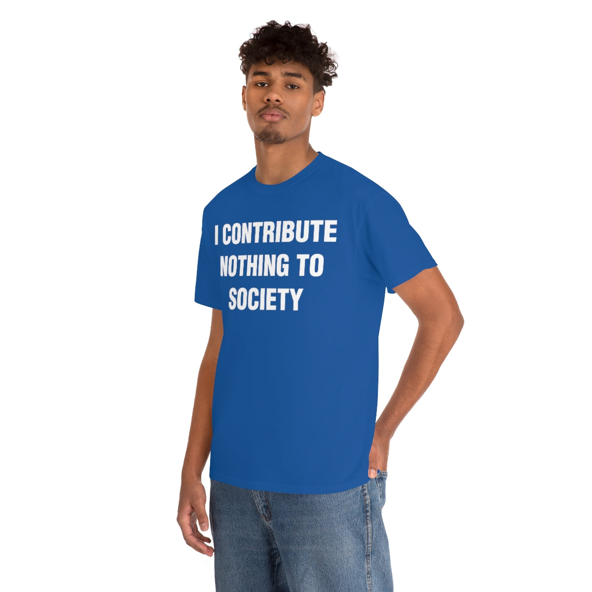 I CONTRIBUTE NOTHING TO SOCIETY TEE