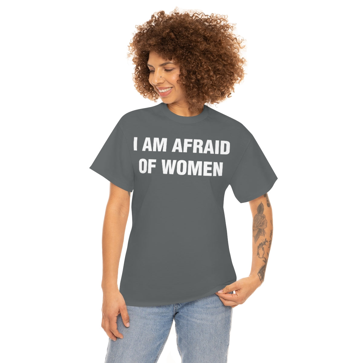 I AM AFRAID OF WOMEN TEE