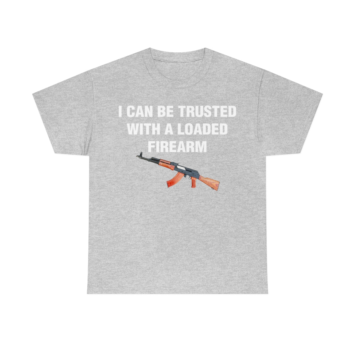 I CAN BE TRUSTED WITH A LOADED FIREARM TEE