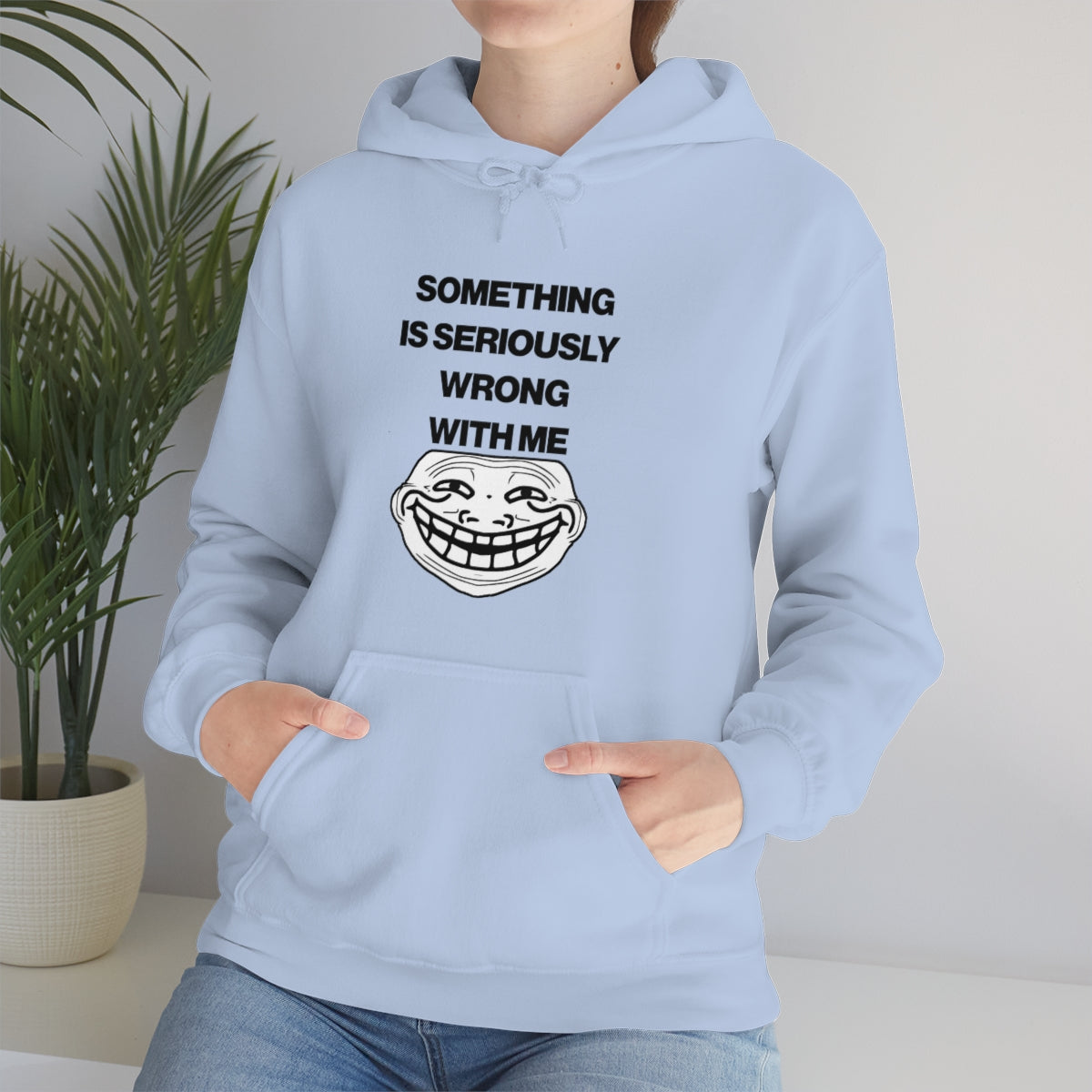 SOMETHING  IS SERIOUSLY  WRONG WITH ME HOODIE