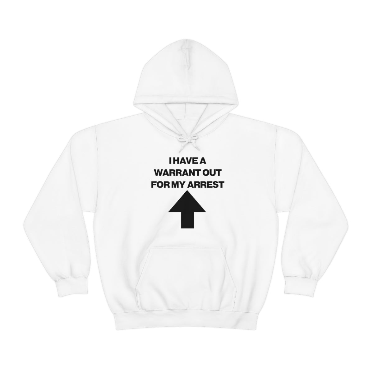 I HAVE A WARRANT OUT FOR MY ARREST HOODIE