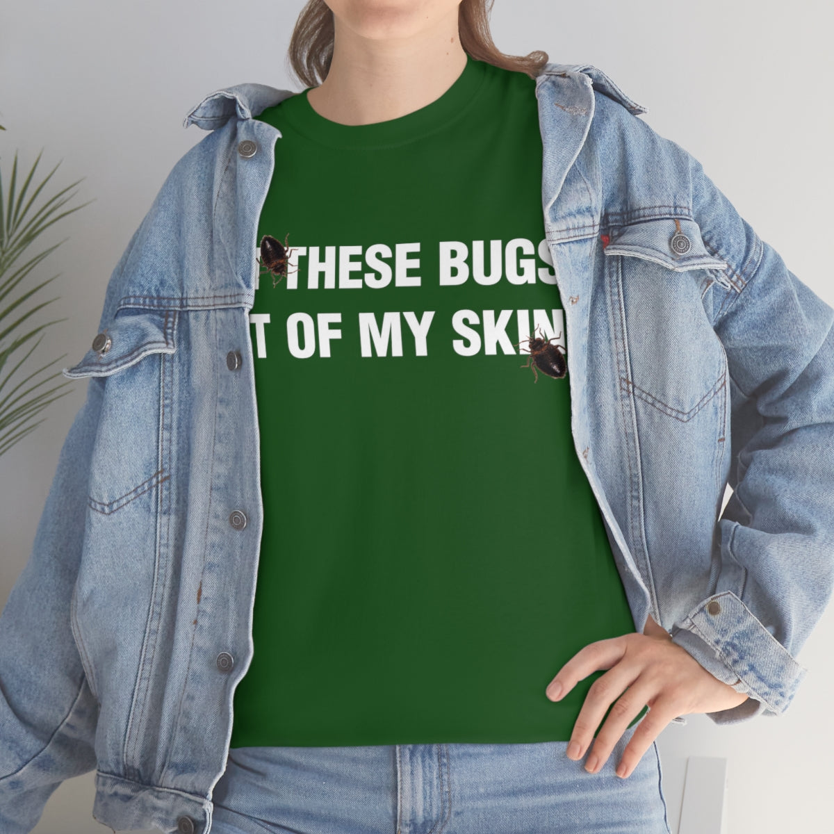 GET THESE BUGS OUT OF MY SKIN TEE