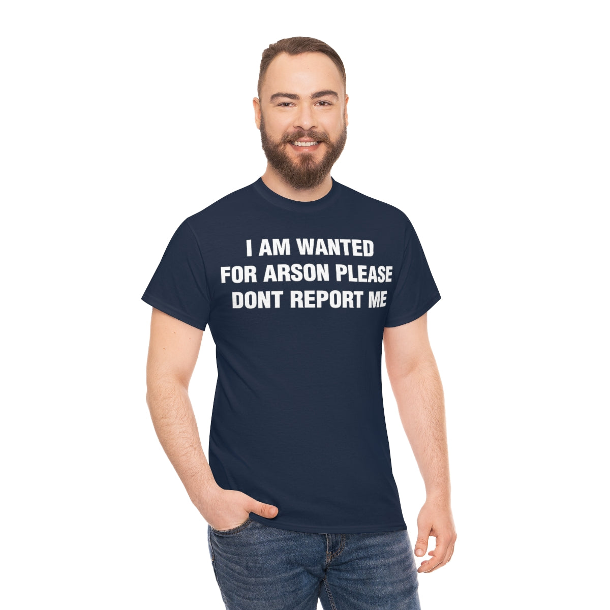 I AM WANTED  FOR ARSON PLEASE  DONT REPORT ME TEE