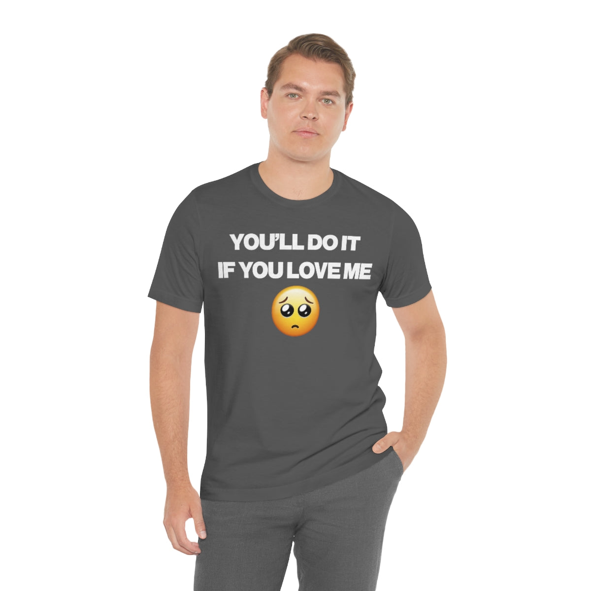 YOU'LL DO IT IF YOU LOVE ME TEE